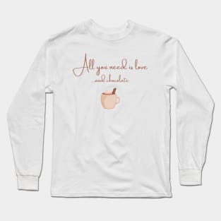 All You Need is Love and Chocolate Long Sleeve T-Shirt